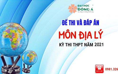 [Mới nhất] Đề thi và đáp án chính thức kỳ thi Tốt nghiệp THPT 2021 - Môn Địa Lý